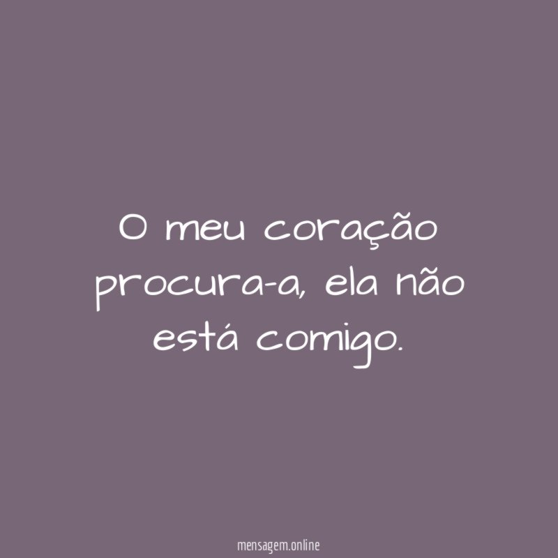 O meu coração procura-a