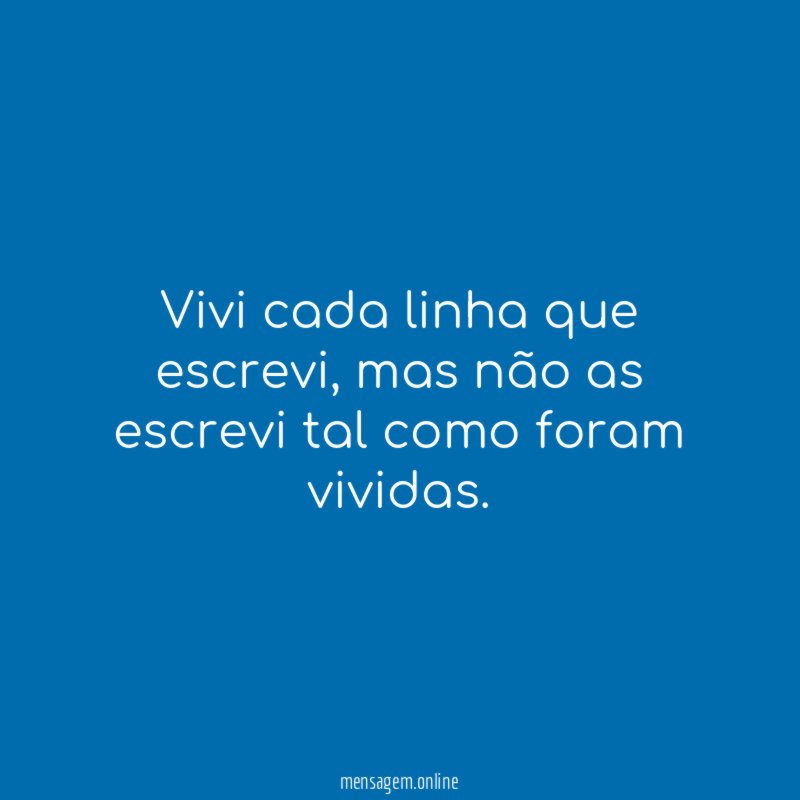 Vivi cada linha que escrevi