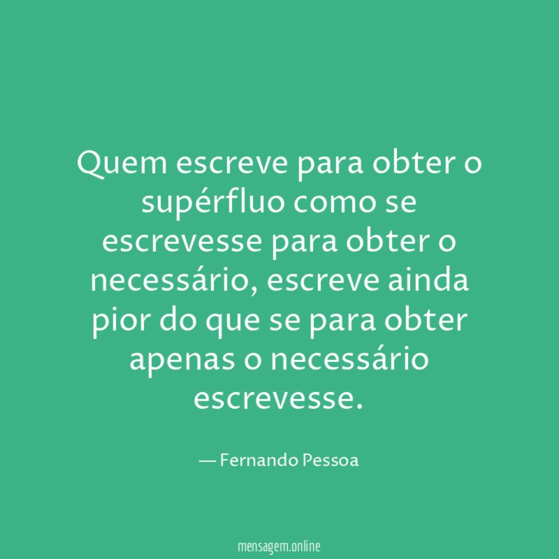 Quem escreve para obter o supérfluo como se