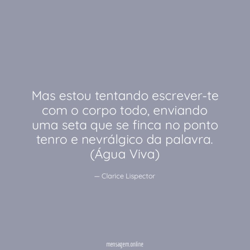 Mas estou tentando escrever-te com o corpo todo