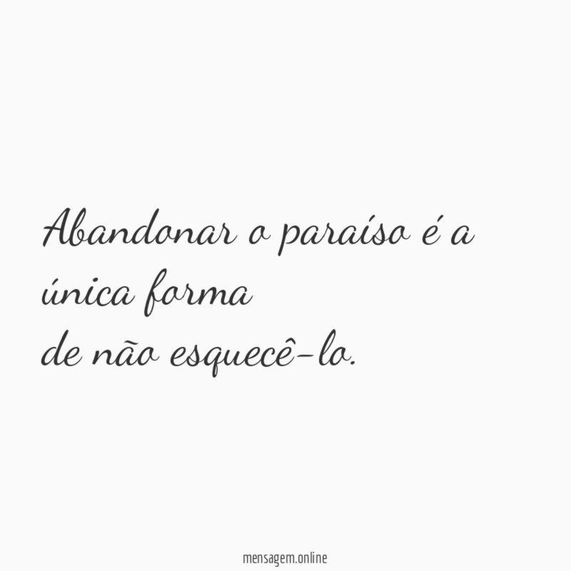 Abandonar o paraíso é a única forma de não esquecê-lo