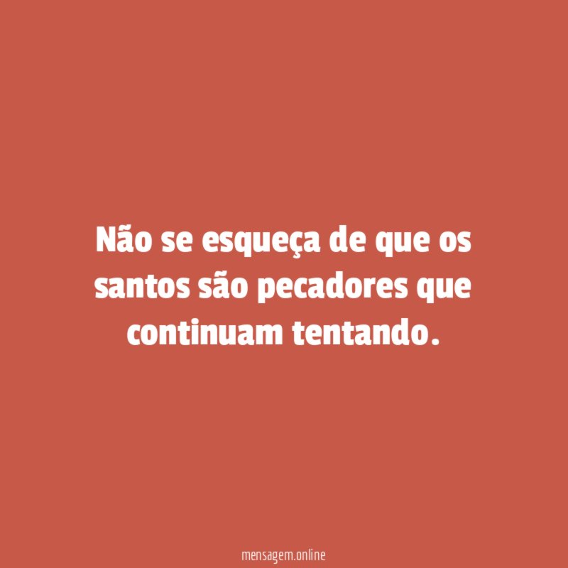 Não se esqueça de que os santos são