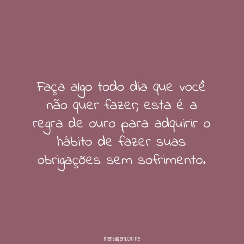 Faça algo todo dia que você não quer fazer