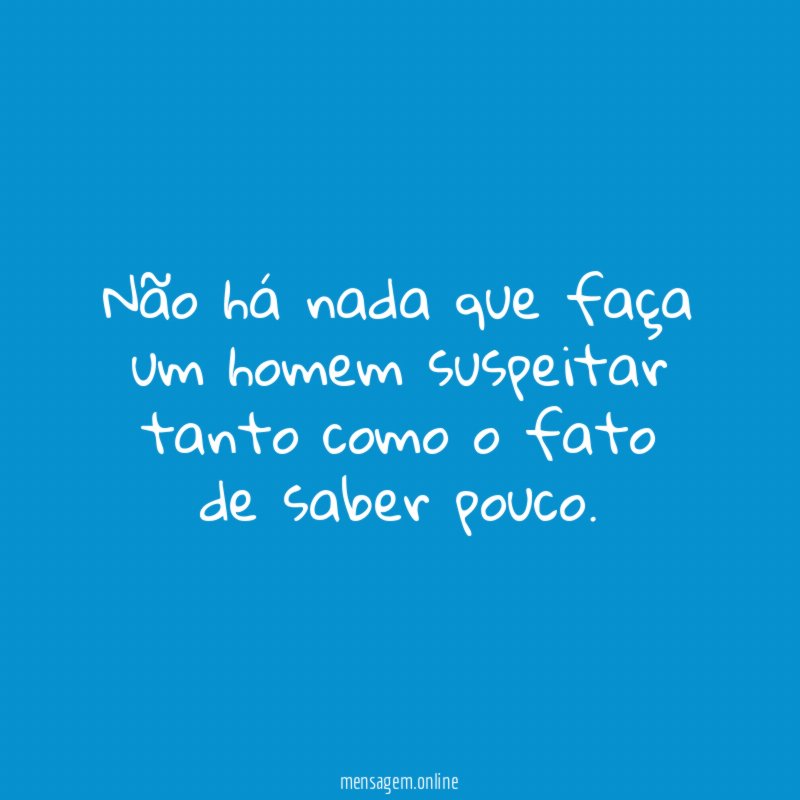 Não há nada que faça um homem suspeitar