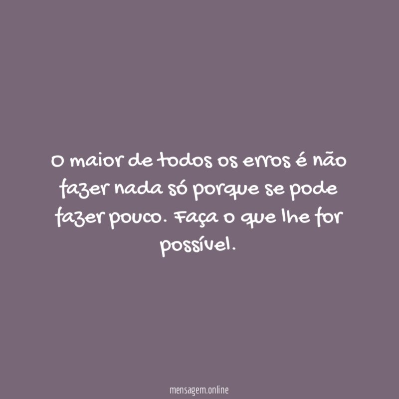 O maior de todos os erros é não