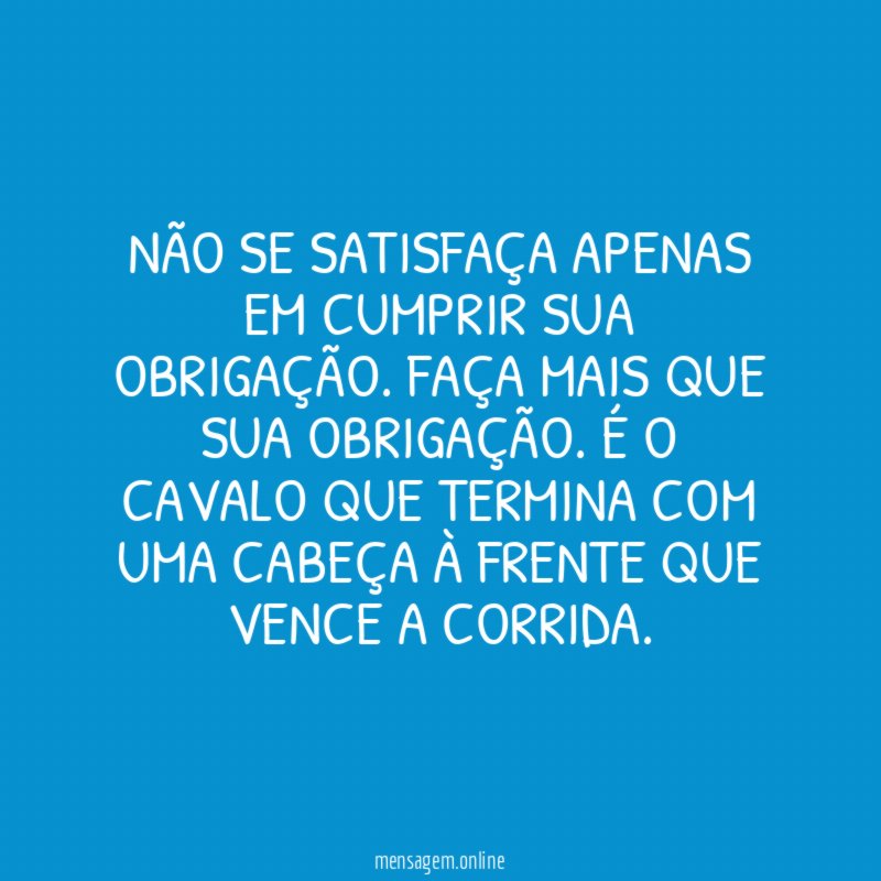 Não se satisfaça apenas em cumprir sua obrigação