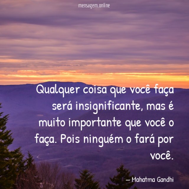 Qualquer coisa que você faça será insignificante