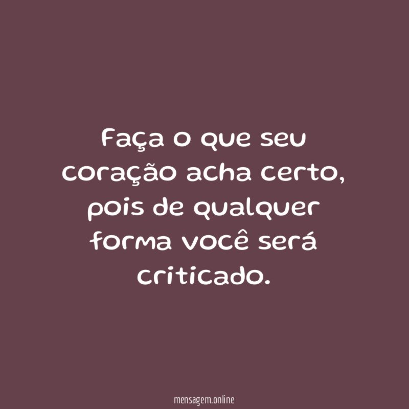 Faça o que seu coração acha certo