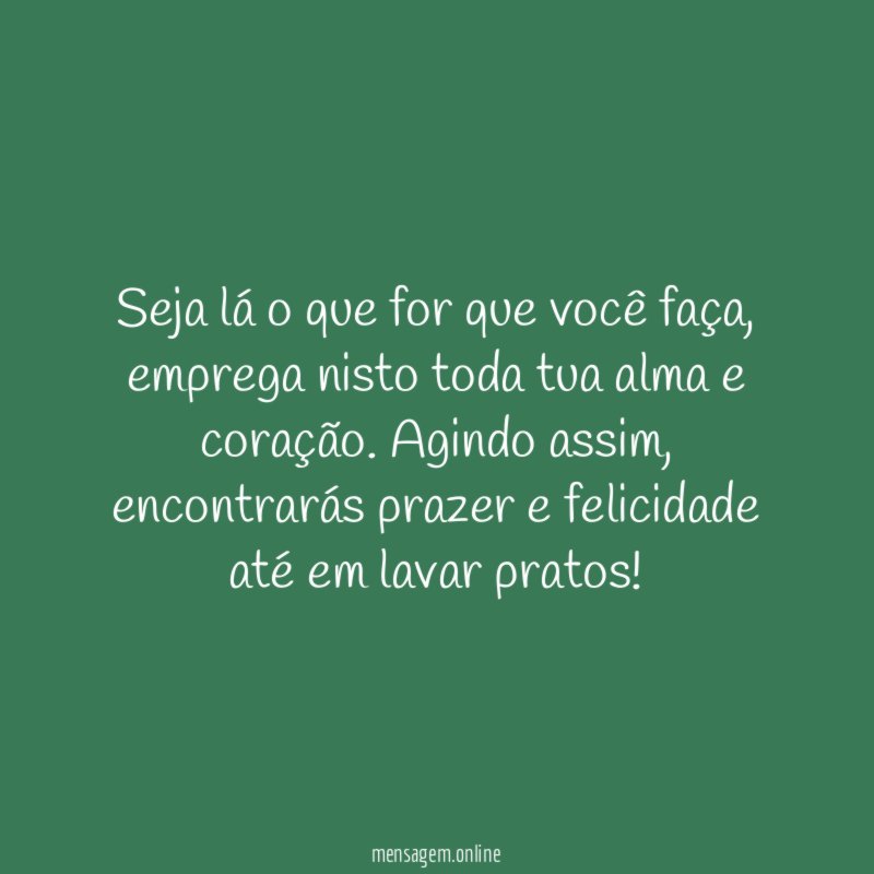 Seja lá o que for que você faça