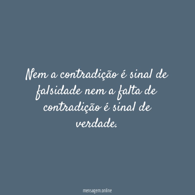 Nem a contradição é sinal de falsidade nem