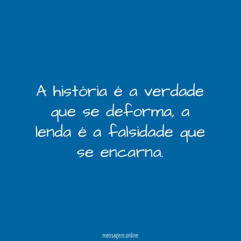 A história é a verdade que se deforma