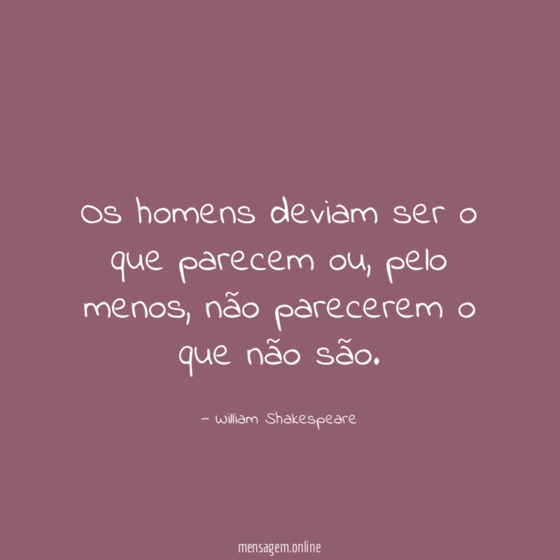 Os homens deviam ser o que parecem ou