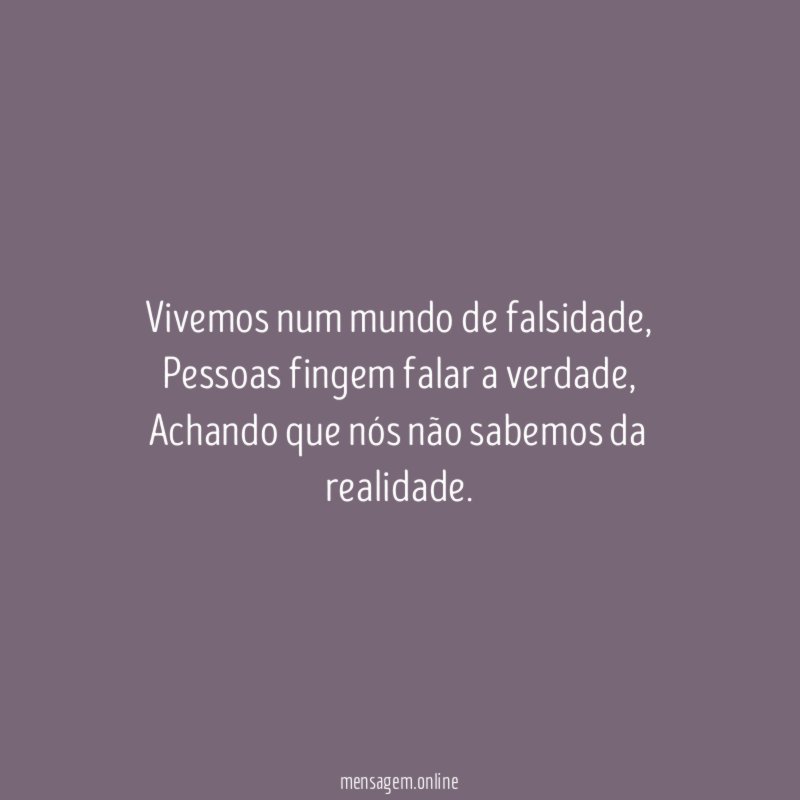 Vivemos num mundo de falsidade
