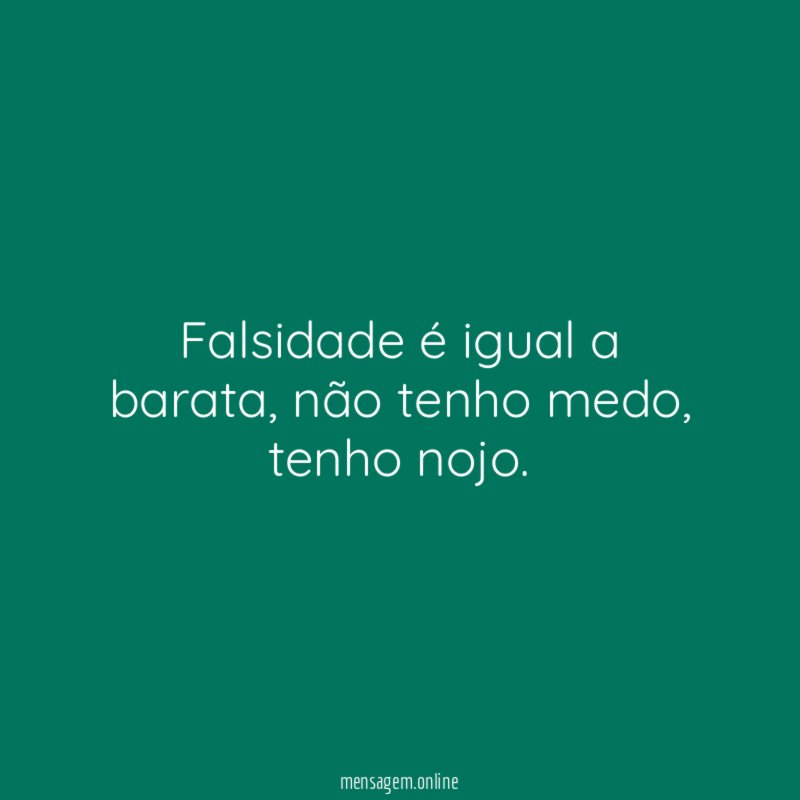 Falsidade é igual a barata