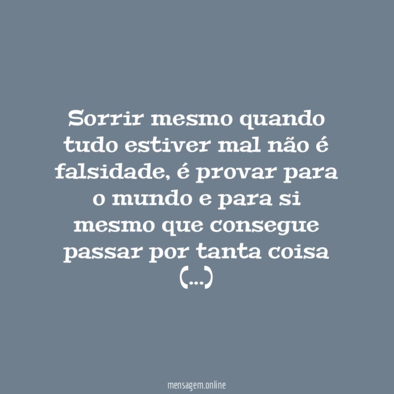Sorrir mesmo quando tudo estiver mal não é falsidade