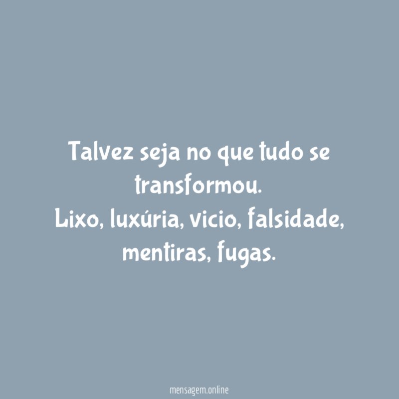 Talvez seja no que tudo se transformou