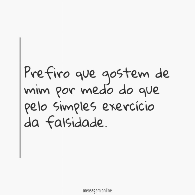 Prefiro que gostem de mim por medo do