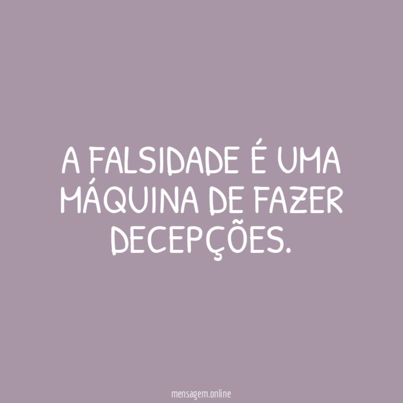 A falsidade é uma máquina de fazer decepções