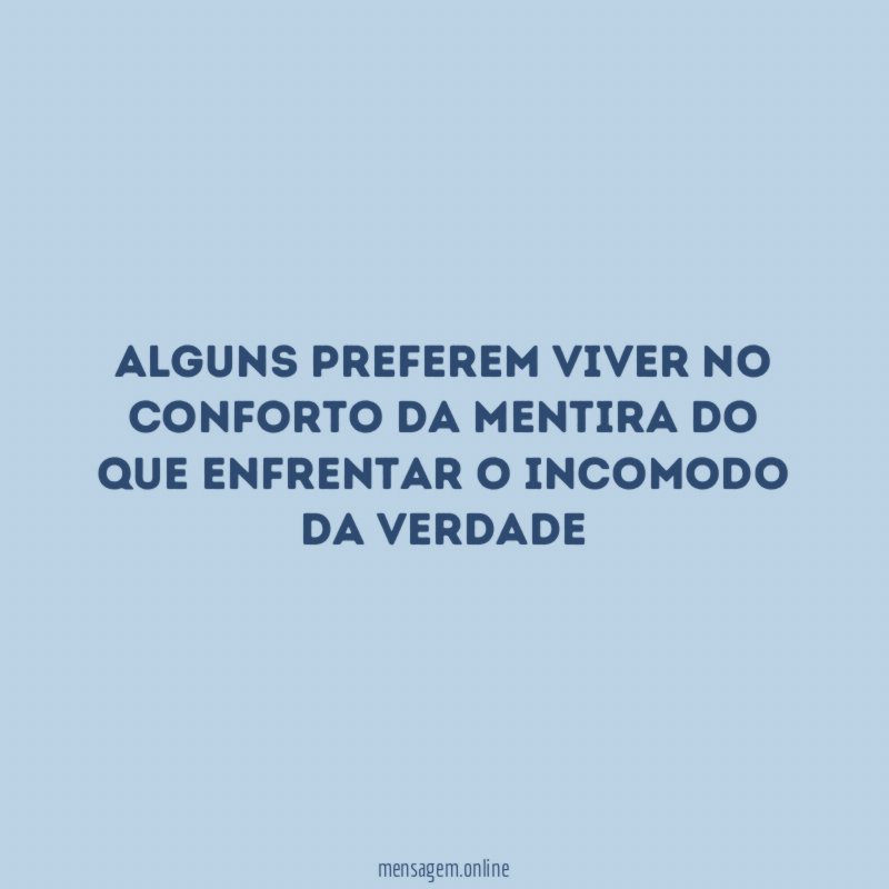 Alguns preferem viver no conforto da mentira do