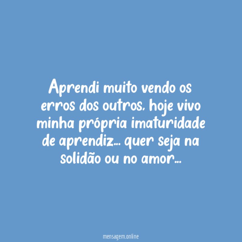 aprendi muito vendo os erros dos outros