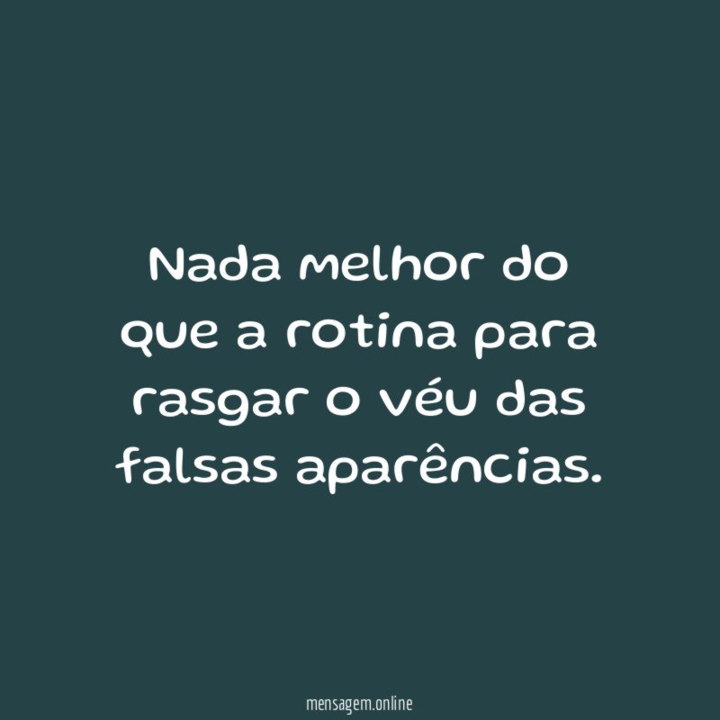 Nada melhor do que a rotina para rasgar