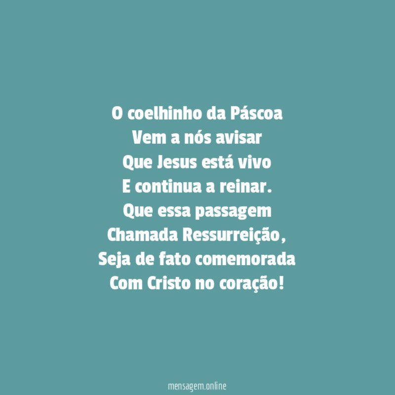 O coelhinho da Páscoa
Vem a nós avisar
Que Jesus está vivo
E continua a reinar.