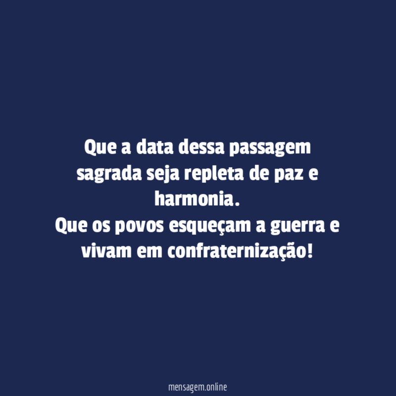 Que a data dessa passagem sagrada seja repleta de paz e harmonia
