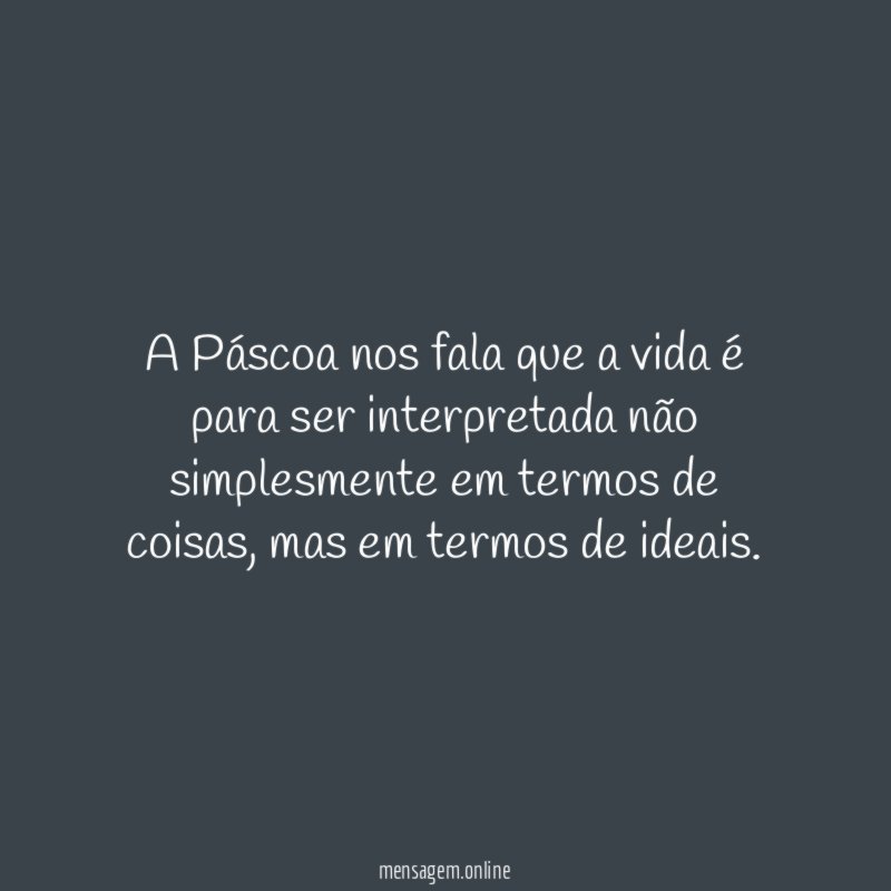 A Páscoa nos fala que a vida é