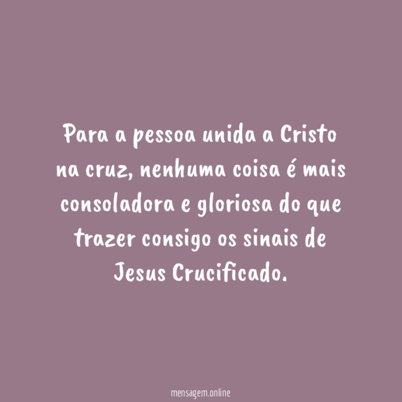 Para a pessoa unida a Cristo na cruz