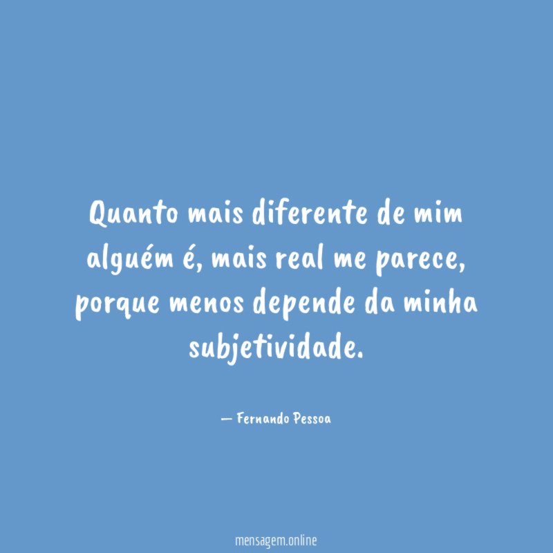 Quanto mais diferente de mim alguém é
