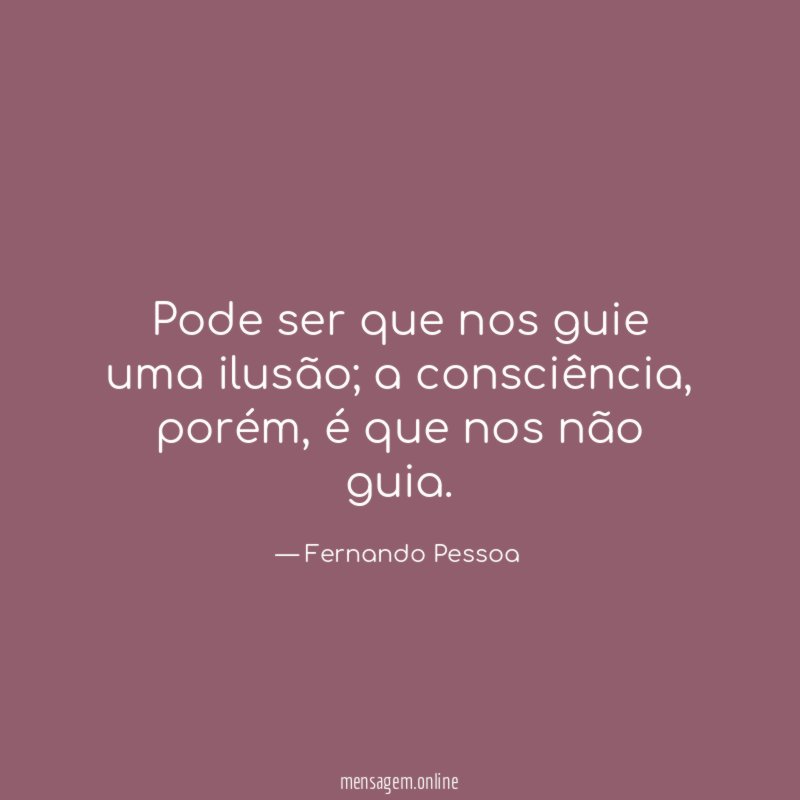 Pode ser que nos guie uma ilusão
