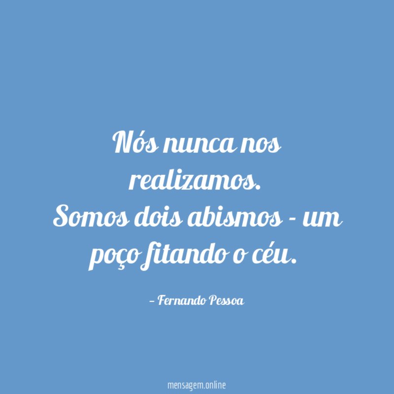 Nós nunca nos realizamos