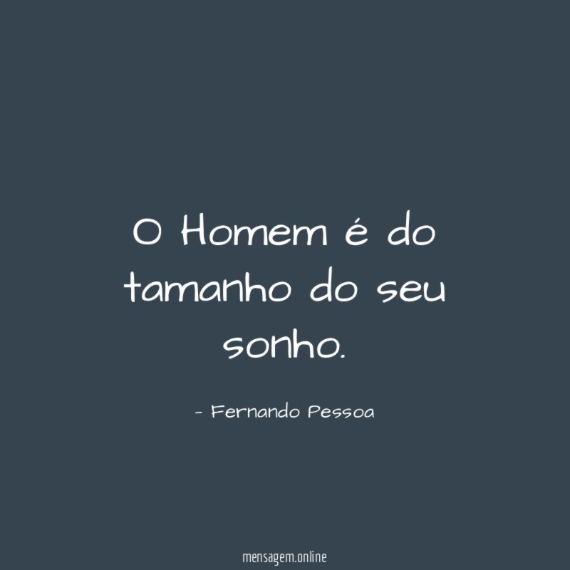 O Homem é do tamanho do seu sonho