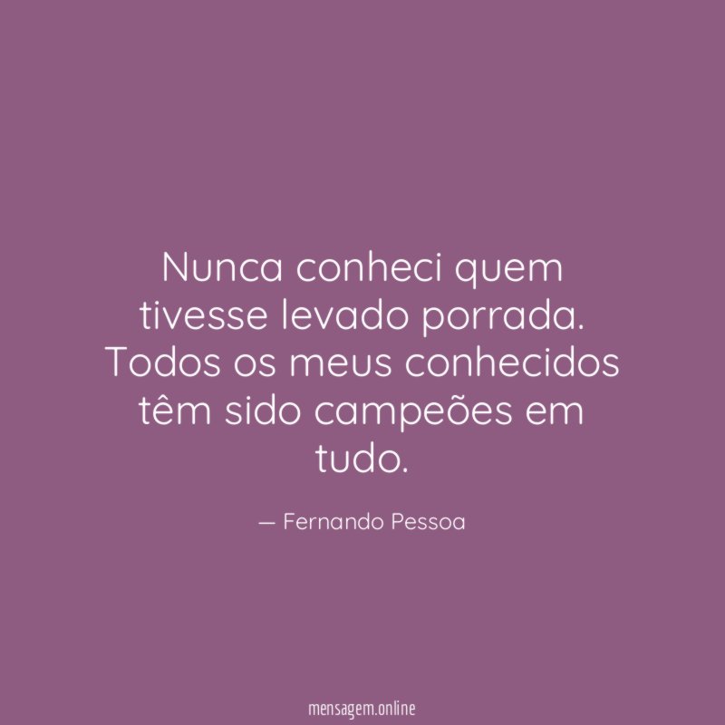 Nunca conheci quem tivesse levado porrada