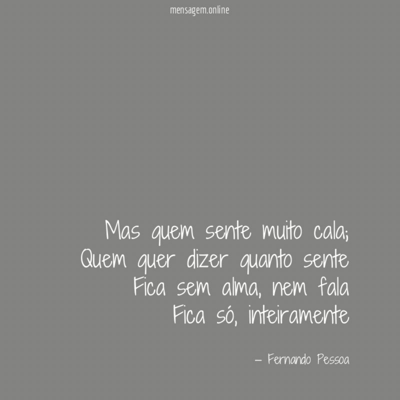Mas quem sente muito cala
