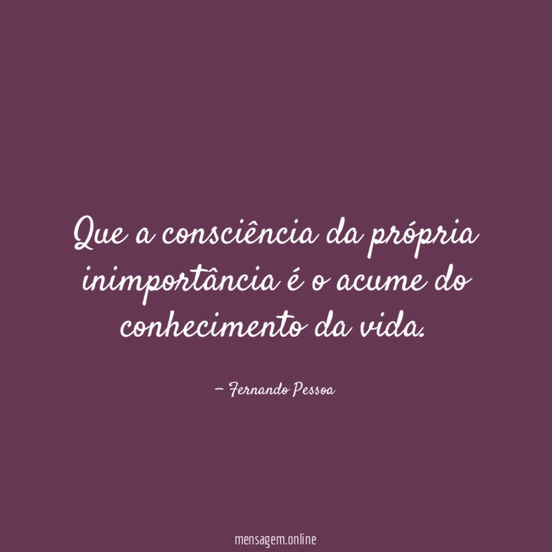 Que a consciência da própria inimportância é