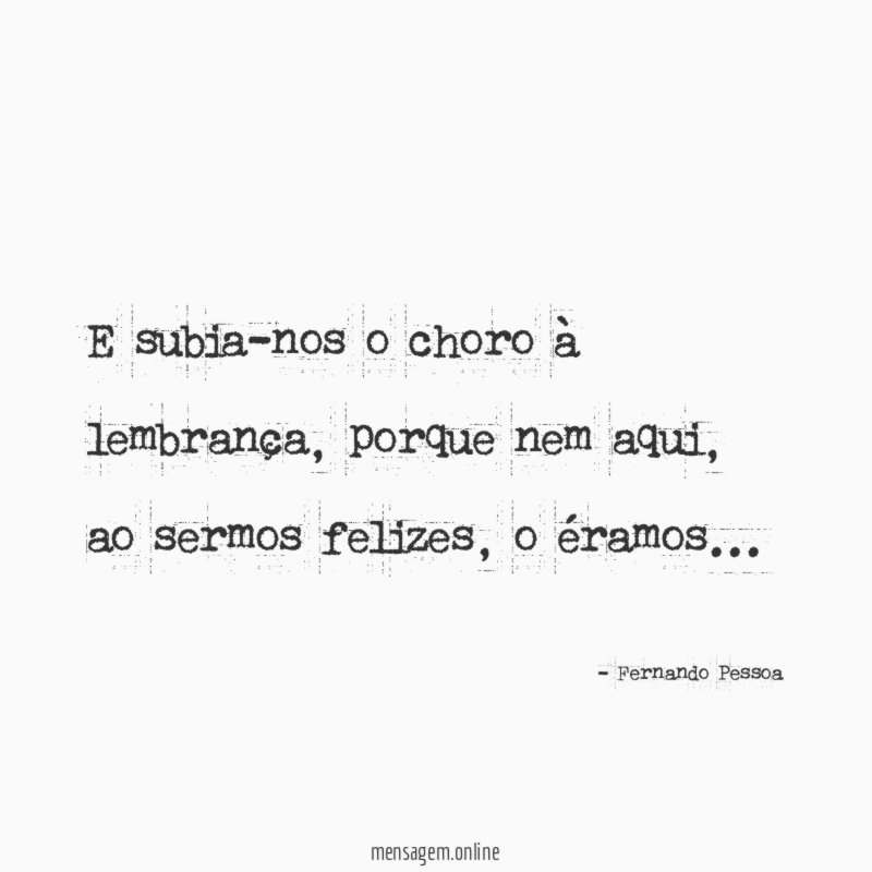 E subia-nos o choro à lembrança