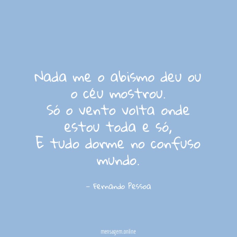 Nada me o abismo deu ou o céu mostrou
