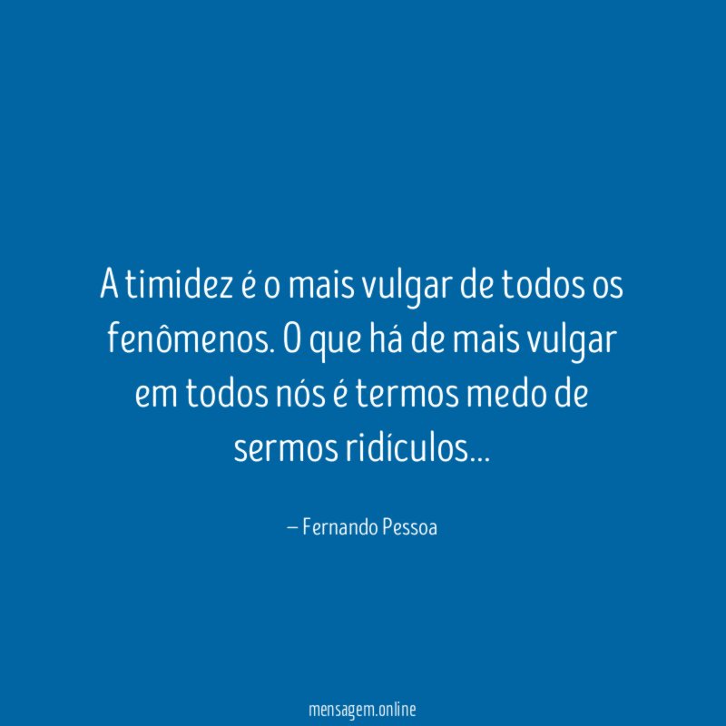 A timidez é o mais vulgar de todos os fenômenos