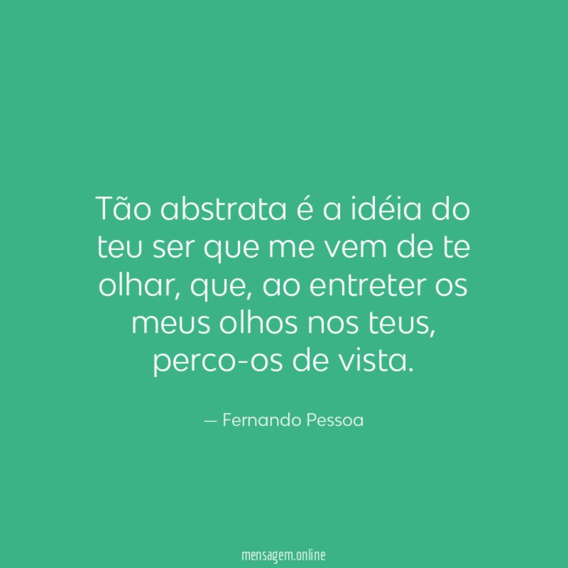 Tão abstrata é a idéia do teu ser