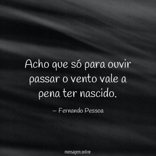 Acho que só para ouvir passar o vento
