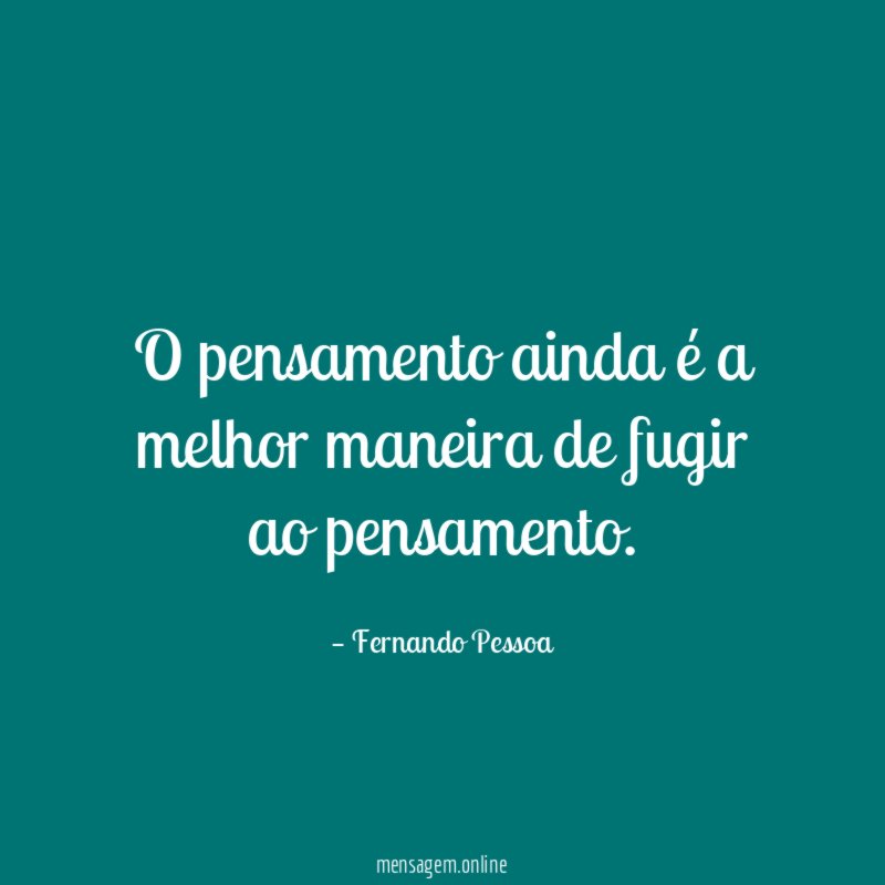 O pensamento ainda é a melhor maneira de fugir ao pensamento