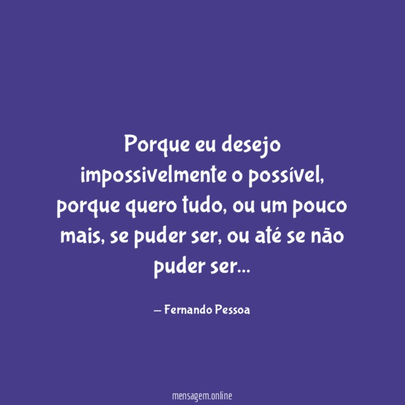 Porque eu desejo impossivelmente o possível