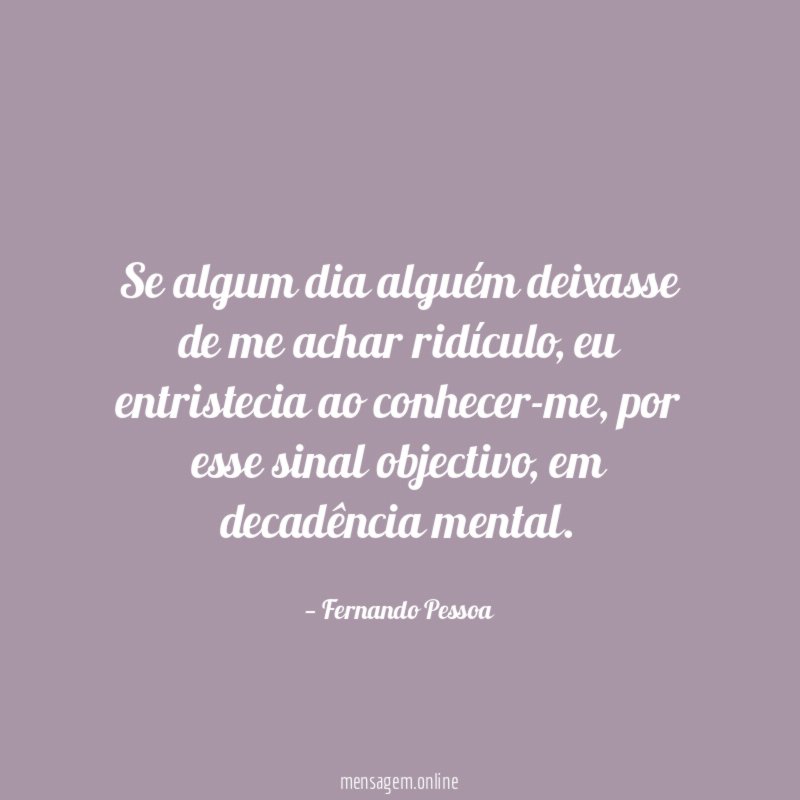 Se algum dia alguém deixasse de me achar ridículo