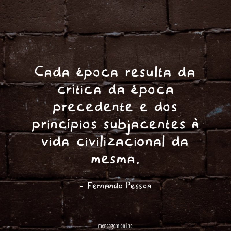 Cada época resulta da crítica da época precedente