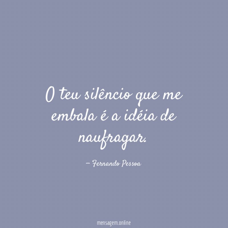 O teu silêncio que me embala é a idéia de naufragar