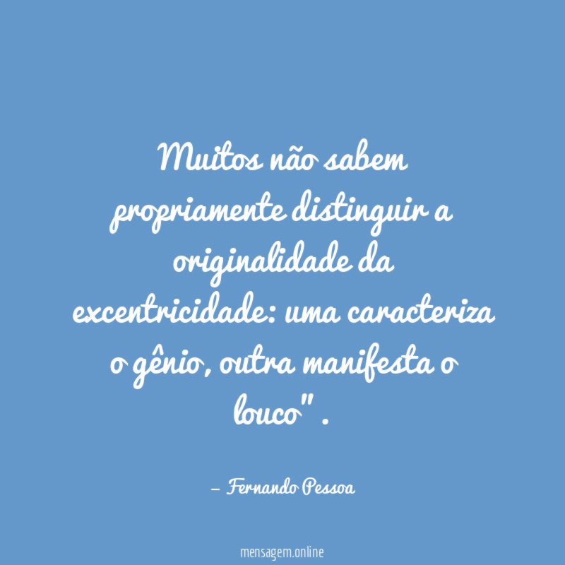 Muitos não sabem propriamente distinguir a originalidade da excentricidade
