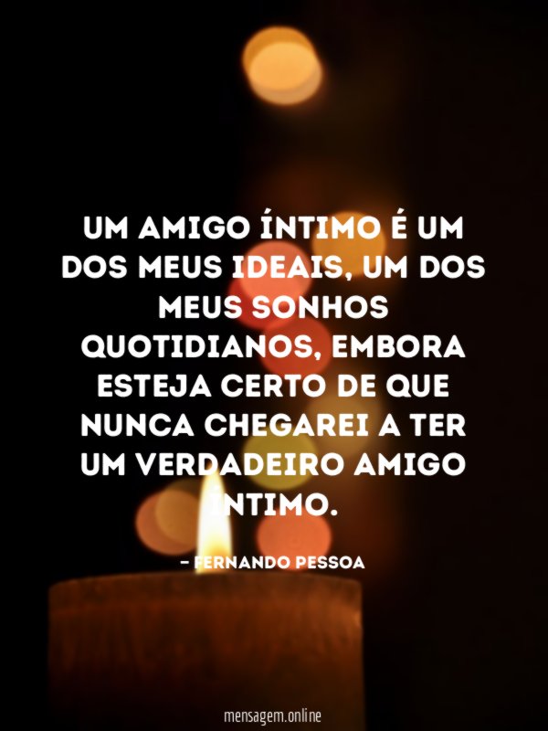 Um amigo íntimo é um dos meus ideais