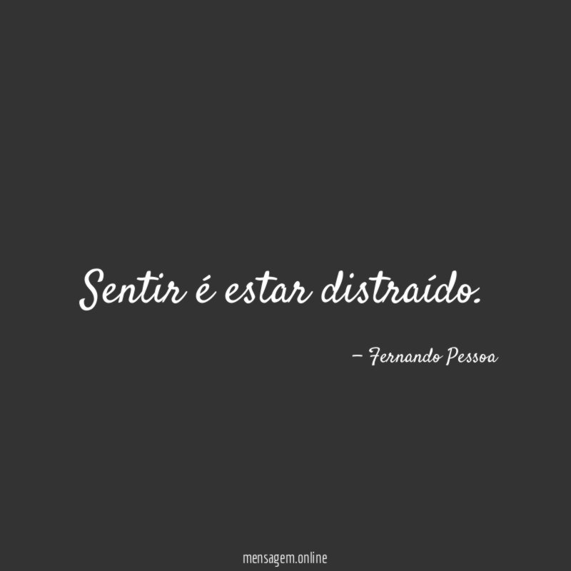 Sentir é estar distraído