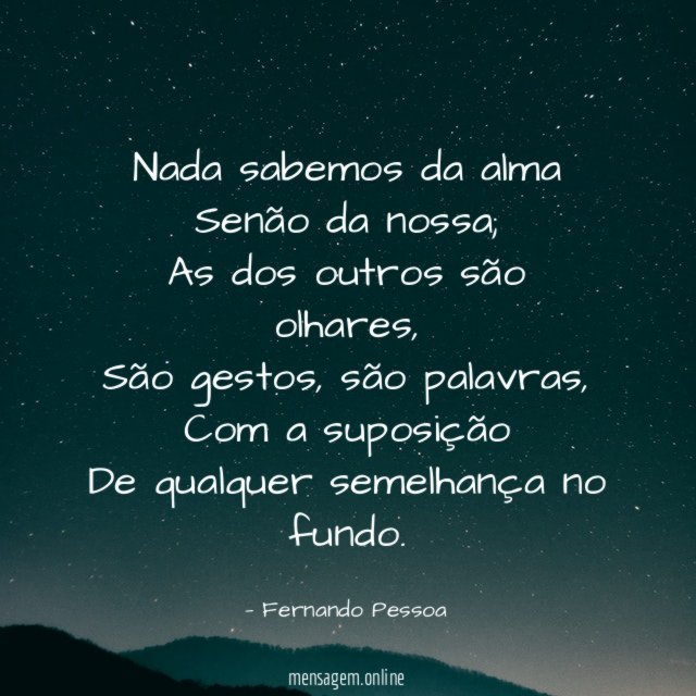 Nada sabemos da alma Senão da nossa